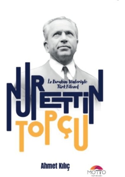 Iz Bırakan Yönleriyle Türk Filozof Nurettin Topçu
