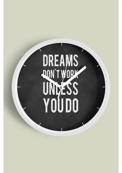 ' Dreams Don't Work Unless You Do '' Yazıllı Modern Tasarım Duvar Saati - 30CM - Önü Camlı