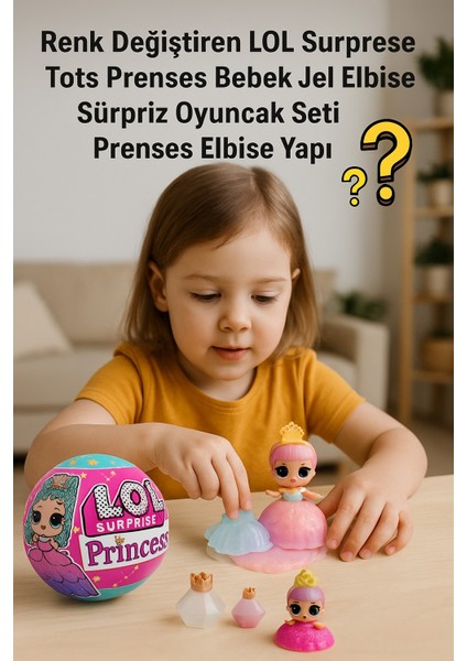 Renk Değiştiren Lol Surprise Tots Prenses Bebek Jel Elbise Sürpriz Oyuncak Seti Prenses Elbise Yapı