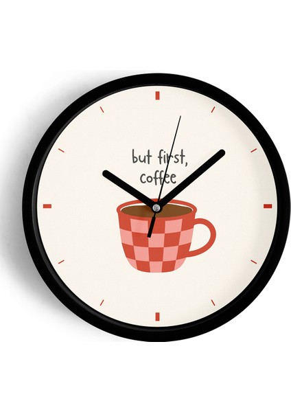 Modern Yazılı Tasarım - '' But First, Coffee '' Mutfak Duvar Saati - 42CM - Önü Camlı Siyah Kasa