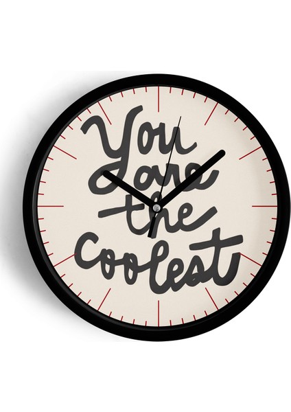 Modern Yazılı Tasarım - You Are The Coolest Duvar Saati - 25CM - Önü Camlı Siyah Kasa