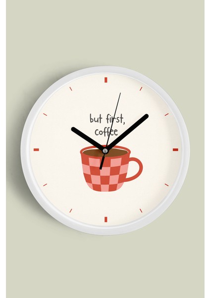 Modern Yazılı Tasarım - '' But First, Coffee '' Mutfak Duvar Saati - 25CM - Önü Camlı Beyaz Kasa