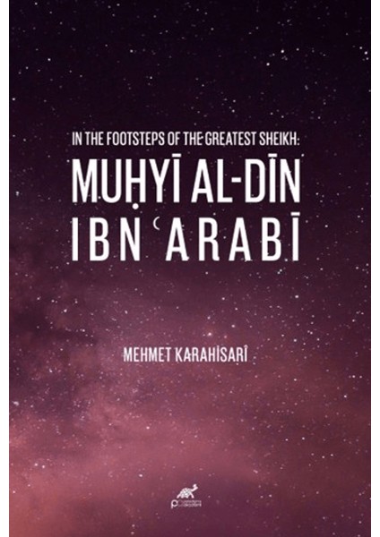 In The Footsteps Of The Greatest Sheikh: Muhyi Al-Din Ibn Arabi