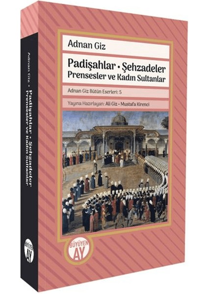 Padişahlar - Şehzadeler Prensesler ve Kadın Sultanlar