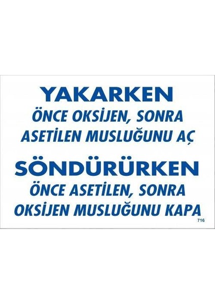 Yakarken Önce Oksijen Sonra Asetilan Musluğunu Aç Söndürüken Önce Uyarı Levhası 25X35 Kod:7