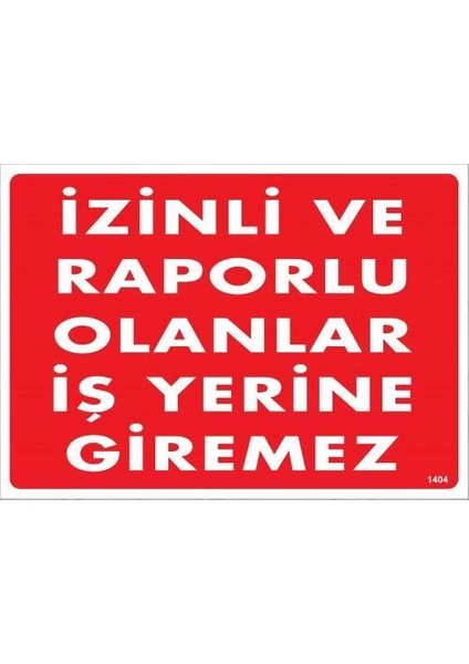 Izinli ve Raporlu Olanlar Iş Yerine Giremez Uyarı Levhası 25X35 KOD:1404