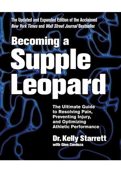 A Supple Leopard: The Guide To Resolving Pain, Preventing Injury, And Optimizing Athletic Performance