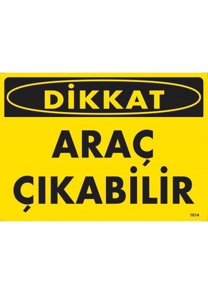 Dikkat Araç Çıkabilir Uyarı Levhası 25X35 KOD:1614