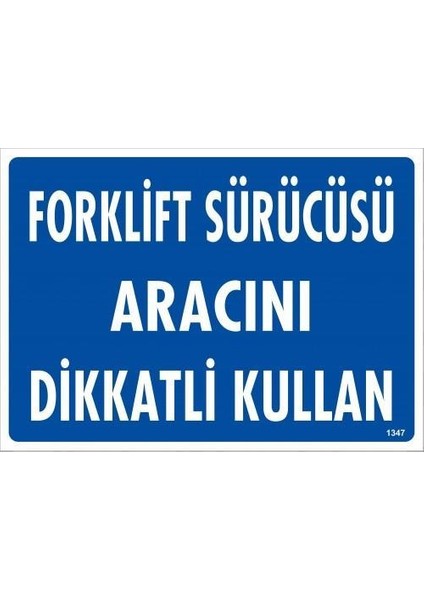 Forklift Sürücüsü Aracını Dikkatli Kullan Uyarı Levhası 25X35 KOD:1347