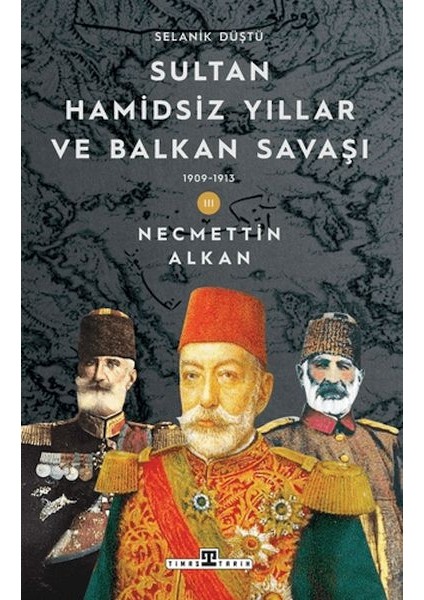 Sultan Hamidsiz Yıllar ve Bn Savaşı: 1909-1913 Selanik Düştü