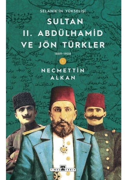 Sultan Iı. Abdülhamid ve Jön Türkler: 1889-1908 Selanik'in Yükselişi