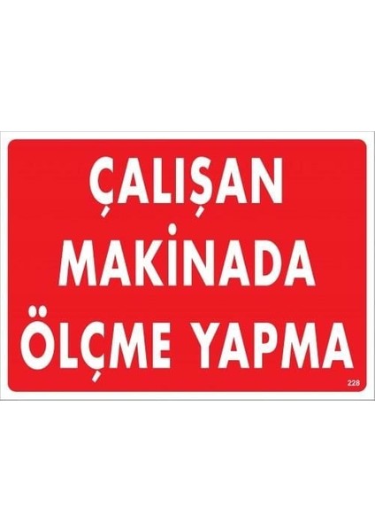 çınar ticaret çalışan makinada ölçme yapma uyarı levhası 25x35 kod:228