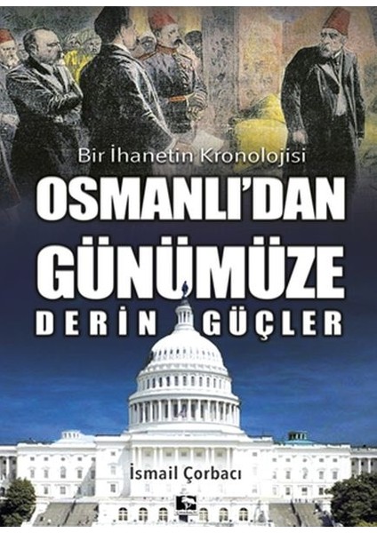 Osmanlı'dan Günümüze Derin Güçler - Bir Ihanetin Kronolojisi