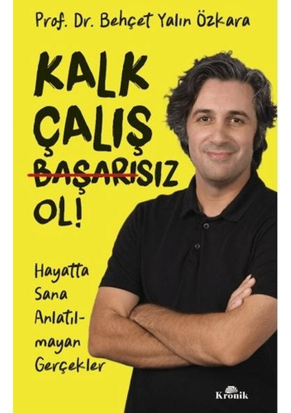 Kalk, Çalış, Başarısız Ol!