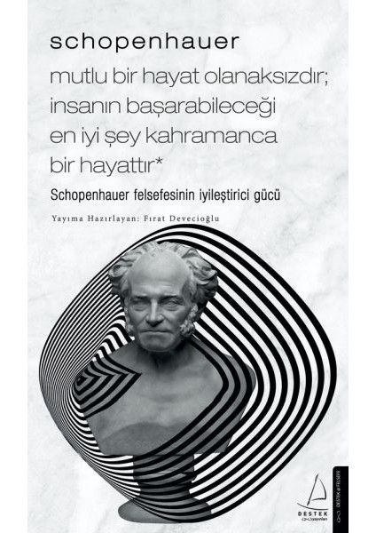 Schopenhauer-Mutlu Bir Hayat Olanaksızdır; Insanın Başarabileceği En Iyi Şey Kahramanca Bi