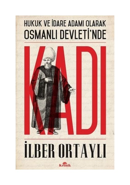 Hukuk ve Idare Adamı Olarak Osmanlı Devletinde Kadı