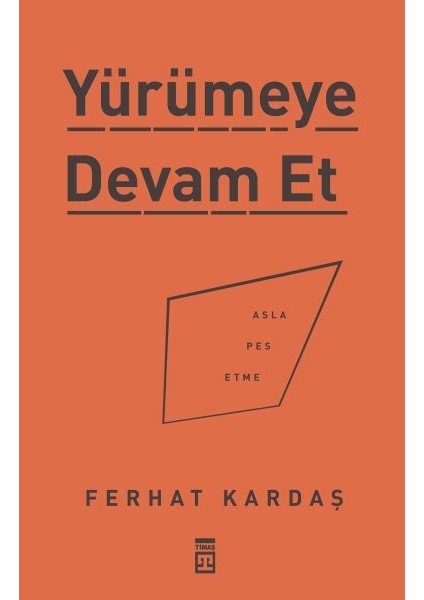 Yürümeye Devam Et - Asla Pes Etme