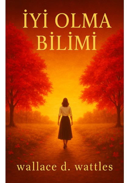 Iyi Olma Bilimi - Wallace D. Wattles - Tudor Kitap