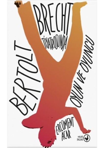 Bertolt Brecht Tiyatrosunda Oyun ve Oyuncu