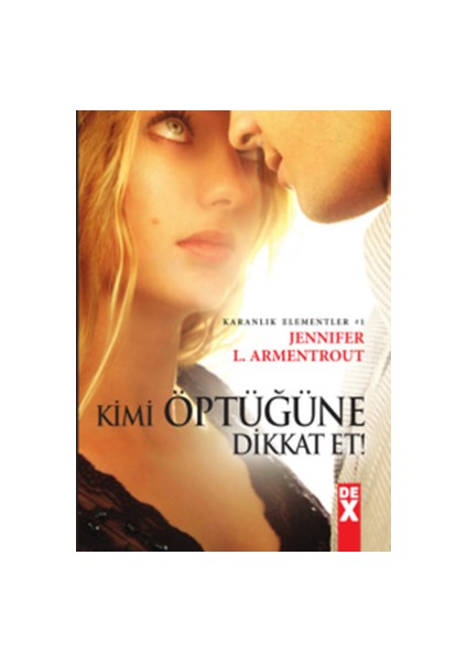 Karanlık Elementler 1 - Kimi Öptüğüne Dikkat Et! - Jennifer L. Armentrout