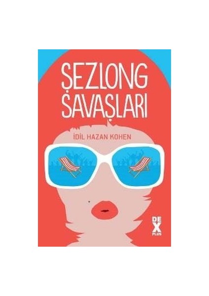 Şezlong Savaşları - Idil Hazan Kohen - Dex Yayınevi