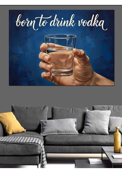 Votka Içmek Için Doğmuşuz Viski Dekoratif Kanvas - Mdf Ahşap Tablo