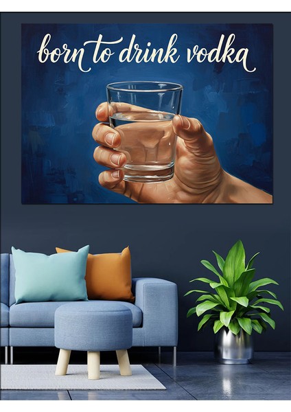 Votka Içmek Için Doğmuşuz Viski Dekoratif Kanvas - Mdf Ahşap Tablo modelleri