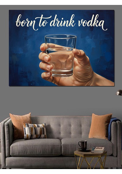 Votka Içmek Için Doğmuşuz Viski Dekoratif Kanvas - Mdf Ahşap Tablo fırsatları