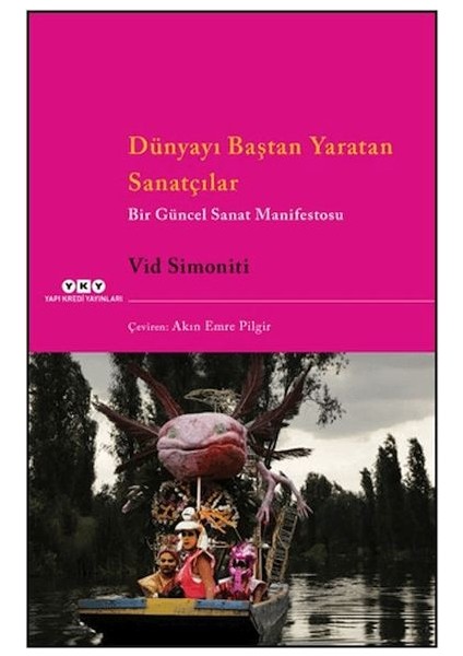 Dünyayı Baştan Yaratan Sanatçılar Bir Güncel Sanat Manifestosu