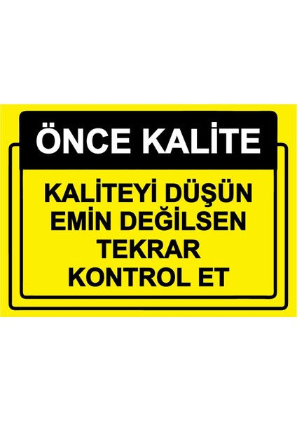Önce Kalite. Kaliteyi Düşün Emin Değilsen Tekrar Kontrol Et Isg Uyarı Levhası Pvc A5 15X21 cm