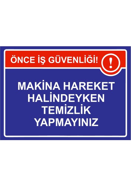 Makina Hareket Halindeyken Temizlik Yapmayınız Isg Uyarı Levhası Pvc A5 15X21 cm