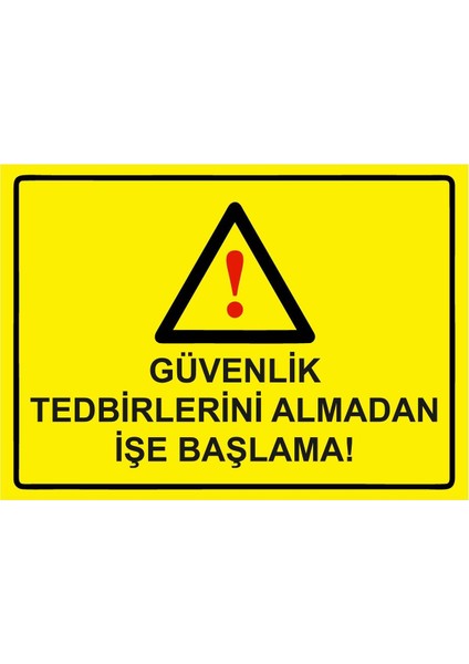 Güvenlik Tedbirlerini Almadan Işe Başlama! Isg Uyarı Levhası Pvc A5 15X21 cm