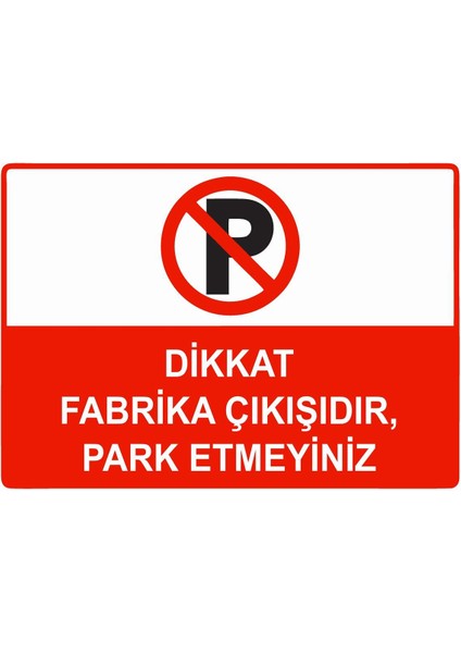 Dikkat Fabrika Çıkışıdır, Park Etmeyiniz Isg Uyarı Levhası Pvc A5 15X21 cm
