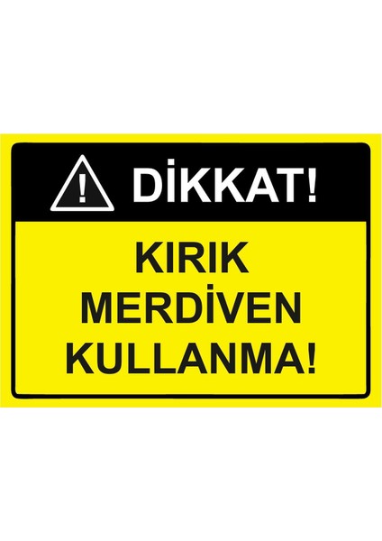 Dikkat! Kırık Merdiven Kullanma! Isg Uyarı Levhası Pvc A5 15X21 cm