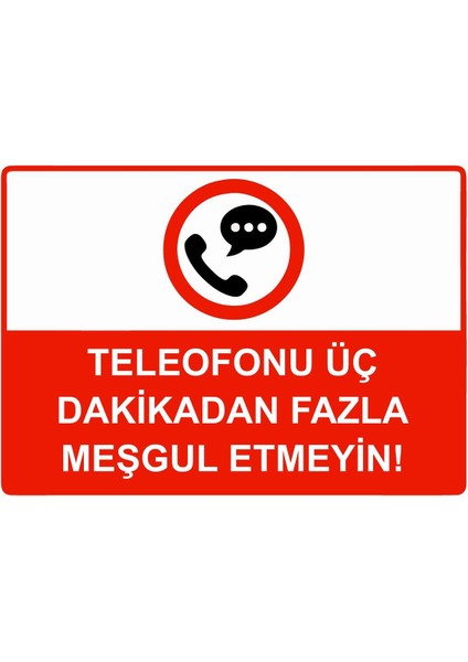Telefonu Üç Dakikadan Fazla Meşgul Etmeyin! Isg Uyarı Levhası Pvc A5 15X21 cm