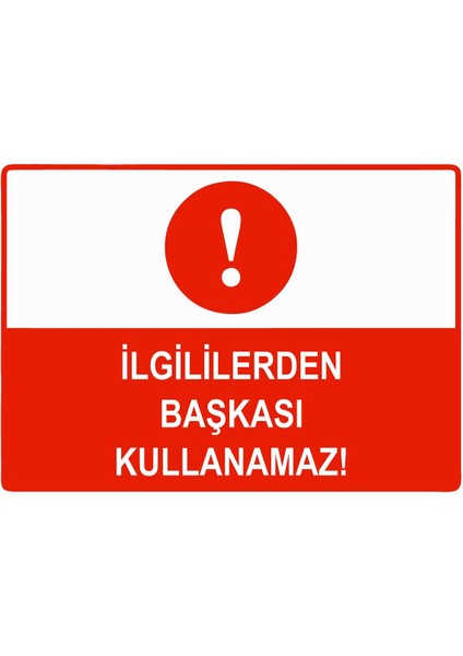 Ilgililerden Başkası Kullanamaz Isg Uyarı Levhası Pvc A5 15X21 cm