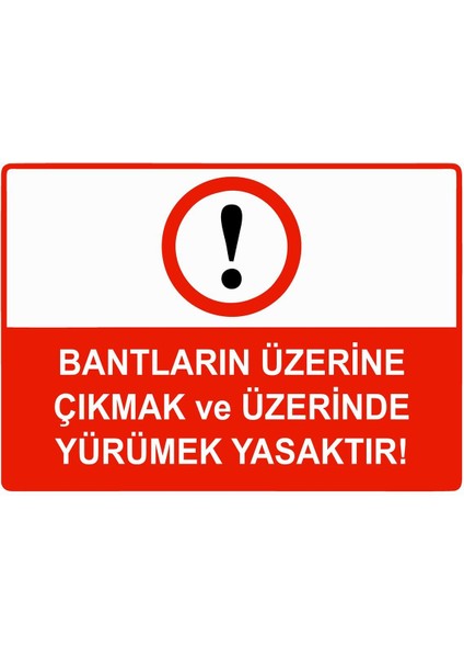 Bantların Üzerine Çıkmak ve Üzerinde Yürümek Yasaktır Isg Uyarı Levhası Pvc A5 15X21 cm
