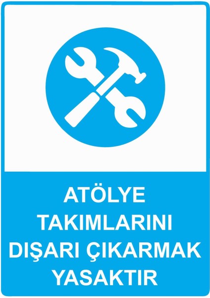Atölye Takımlarını Dışarı Çıkarmak Yasaktır Isg Uyarı Levhası Pvc A5 15X21 cm