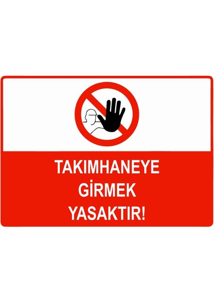 Takımhaneye Girmek Yasaktır Isg Uyarı Levhası Pvc A5 15X21 cm