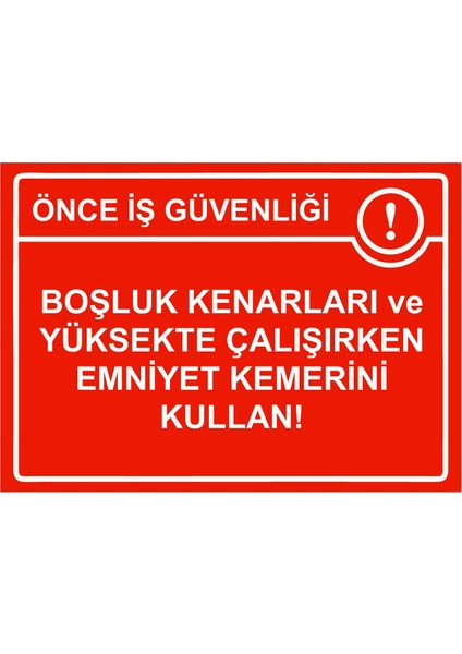 Önce Iş Güvenliği Boşluk Kenarları ve Yüksekte Emniyet Kemer Isg Uyarı Levhası Pvc A5 15X21 cm