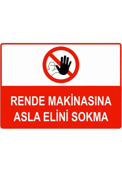Rende Makinasına Asla Elini Sokma Isg Uyarı Levhası Pvc A5 15X21 cm