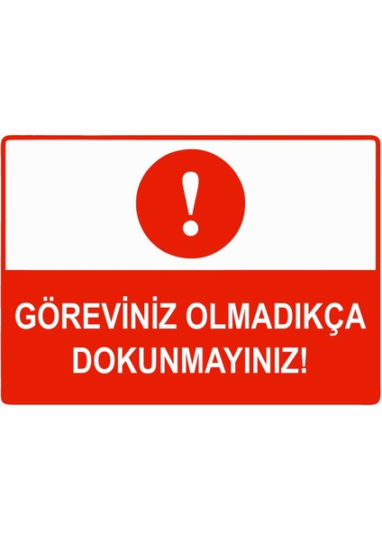Göreviniz Olmadıkça Dokunmayınız Isg Uyarı Levhası Pvc A5 15X21 cm