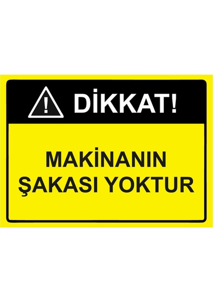 Dikkat! Makinanın Şakası Yoktur Isg Uyarı Levhası Pvc A5 15X21 cm