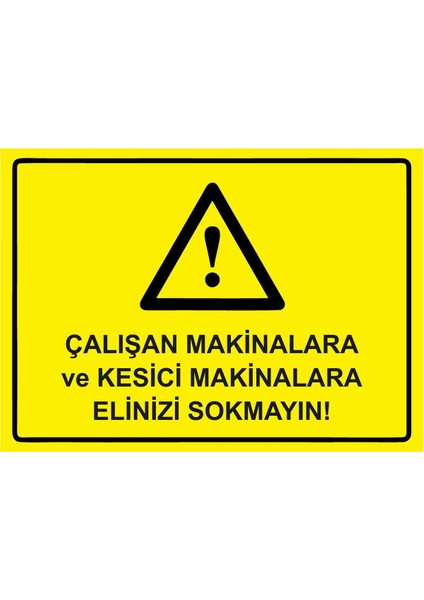 Çalışan Makinalara ve Kesici Makinalara Elinizi Sokmayın! Isg Uyarı Levhası Pvc A5 15X21 cm