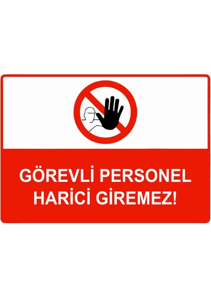 Görevli Personel Harici Giremez Isg Uyarı Levhası Pvc A5 15X21 cm