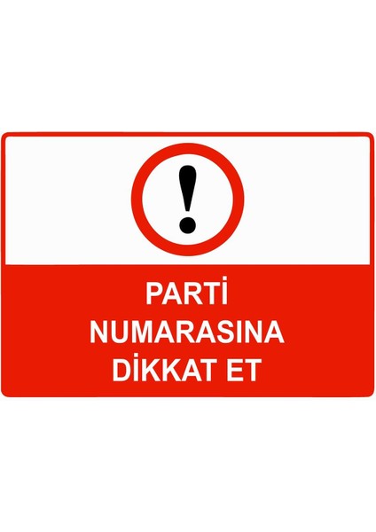 Parti Numarasına Dikkat Et Isg Uyarı Levhası Pvc A5 15X21 cm