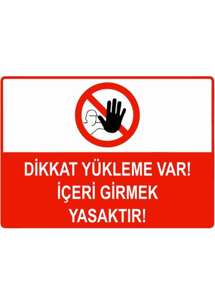 Dikkat Yükleme Var! Içeri Girmek Yasaktır Isg Uyarı Levhası Pvc A5 15X21 cm