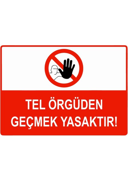 Tel Örgüden Geçmek Yasaktır Isg Uyarı Levhası Pvc A5 15X21 cm