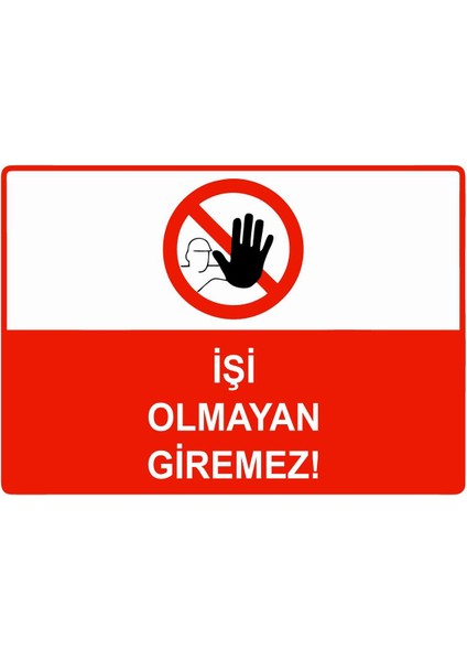Işi Olmayan Giremez Isg Uyarı Levhası Pvc A5 15X21 cm