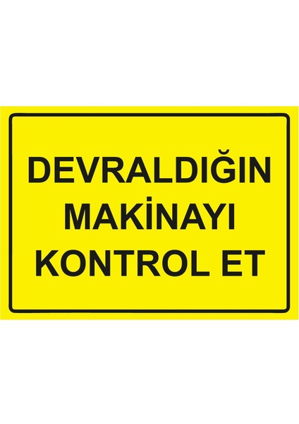Devraldığın Makinayı Kontrol Et Isg Uyarı Levhası Pvc A5 15X21 cm